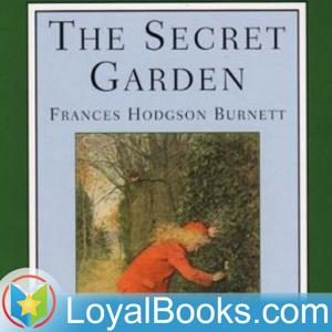 The Secret Garden by Frances Hodgson Burnett by Loyal Books