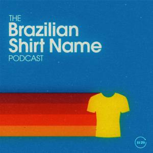 The Brazilian Shirt Name Podcast by 11-29 Media
