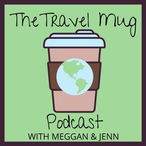 Travel Mug Podcast by Jenn & Meggan