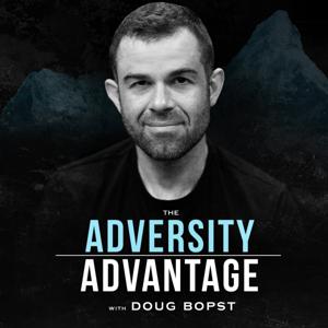 The Adversity Advantage with Doug Bopst by Doug Bopst