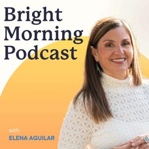 The Bright Morning Podcast with Elena Aguilar