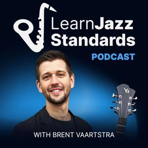 Learn Jazz Standards Podcast by Brent Vaartstra: Jazz Musician, Author, and Entrepreneur