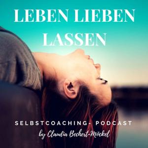 Leben Lieben Lassen- Persönlichkeitsentwicklung, Beziehung und Selbstliebe by Claudia Bechert-Möckel