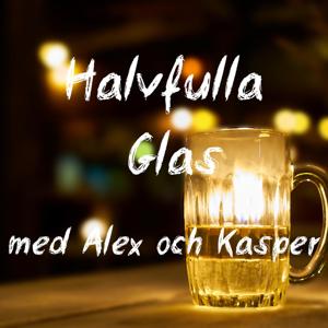 Halvfulla Glas med Alex och Kasper