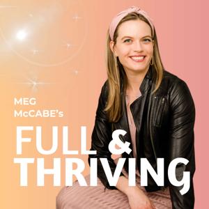 Full & Thriving: A Podcast for People Pleasers and Perfectionists by Meg McCabe
