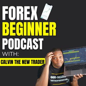 Forex Beginner Podcast | Daily Forex Trader Motivation & Trading Tips by Calvin