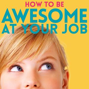 How to Be Awesome at Your Job by Pete Mockaitis