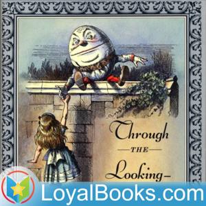 Through the Looking-Glass by Lewis Carroll by Loyal Books