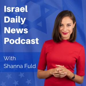 Israel Daily News Podcast by Shanna Fuld