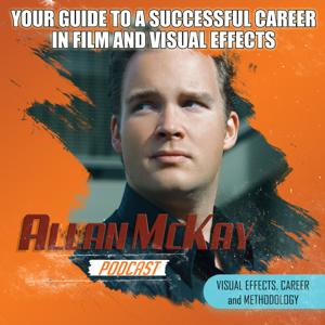 The Allan McKay Podcast by Emmy Award Winner | Speaker | Mentor | Visual Effects Expert