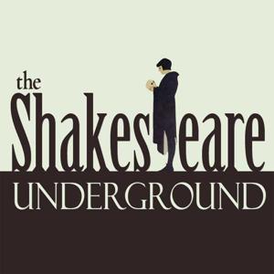The Shakespeare Underground by The Shakespeare Underground