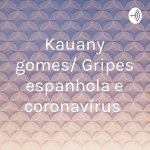 Kauany gomes/ Gripes espanhola e coronavírus