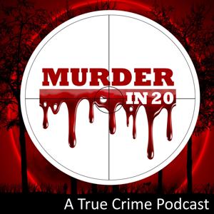Murder in 20 Podcast by Murder in 20 Podcast