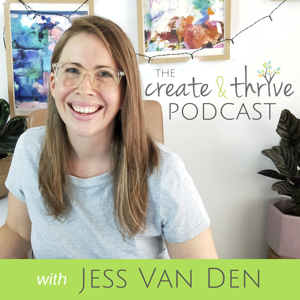 The Create & Thrive Podcast by Jess Van Den