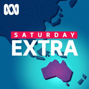 Saturday Extra - Full program podcast by ABC listen