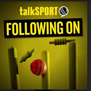 Following On Cricket Podcast by talkSPORT