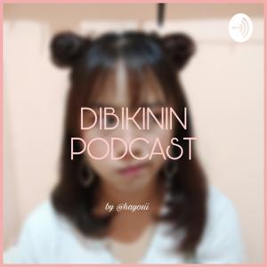 Dibikinin Podcast