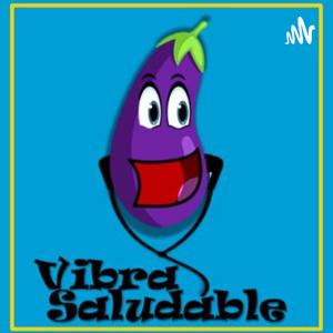 Vibra Saludable ° El Podcast °