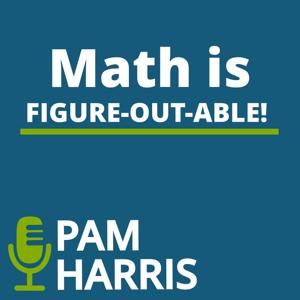 Math is Figure-Out-Able with Pam Harris by Pam Harris