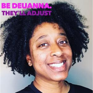 Be Deuanna. They’ll Adjust.