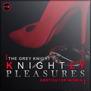 Knightly Pleasures - Erotica for Women by The Grey Knight