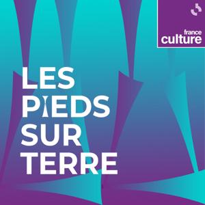 Les Pieds sur terre by France Culture