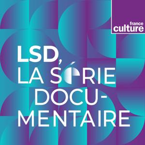 LSD, La série documentaire by France Culture