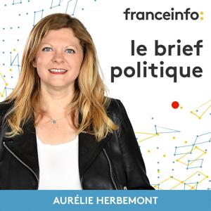 Le brief politique by franceinfo