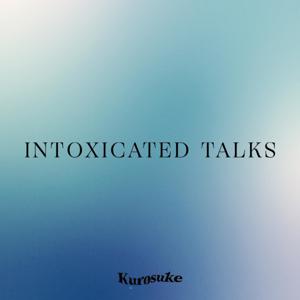 Intoxicated Talks