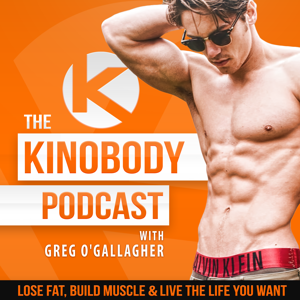 The Kinobody Podcast by Greg O'Gallagher: Lose Fat, Build Muscle & Live The Life You Want