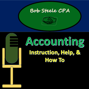 Accounting Instruction, Help, & How To - Bob Steele by Bob Steele CPA: Accounting Instruction, Help, & How To