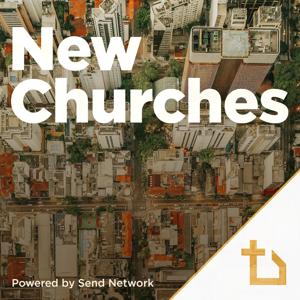 New Churches Podcast by Send Network