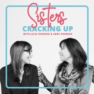 Sisters Cracking Up by Abby Rodman and Julie Howard