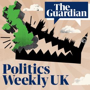 Politics Weekly UK by The Guardian