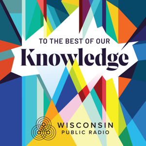 To The Best Of Our Knowledge by Wisconsin Public Radio