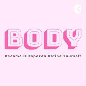 BODY (Become Outspoken Define Yourself)