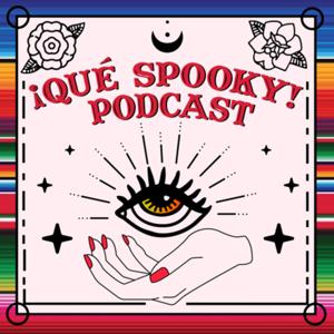 ¡Qué Spooky! Podcast by ¡Qué Spooky! Podcast