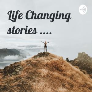 Life Changing stories ....