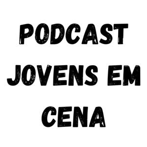 Podcast Jovens em Cena