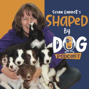 Shaped by Dog with Susan Garrett by Susan Garrett