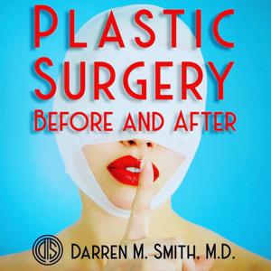 Plastic Surgery: Before and After by Darren M. Smith, M.D.