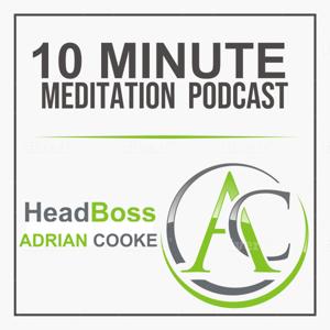 Head Boss with Adrian Cooke | Your 10 Minute Meditation Podcast