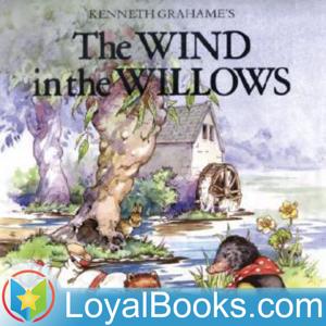 The Wind in the Willows by Kenneth Grahame by Loyal Books