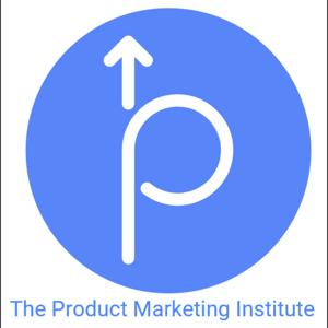 The Product Marketing Podcast presented by The Product Marketing Institute