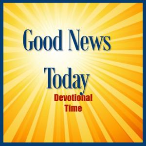 Good News Today - Daily Devotional Time