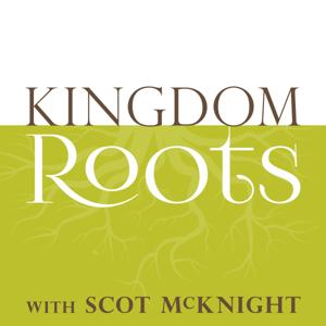 Kingdom Roots with Scot McKnight by Scot McKnight