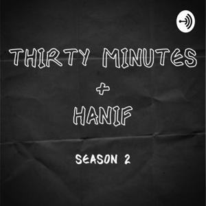 Thirty Minutes + Hanif