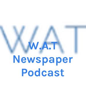 W.A.T Newspaper Podcast