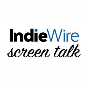 IndieWire: Screen Talk by Indiewire: Screen Talk