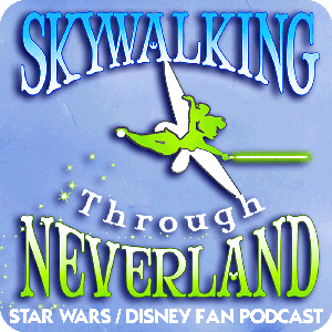 Skywalking Through Neverland: A Star Wars / Disney / Marvel Fan Podcast by Richard and Sarah Woloski